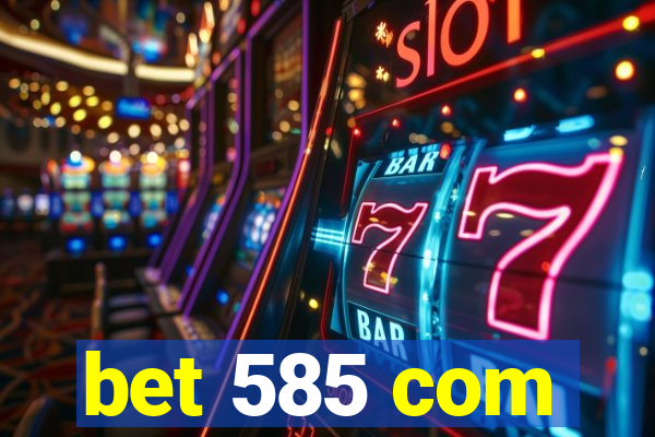 bet 585 com